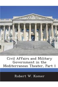Civil Affairs and Military Government in the Mediterranean Theater, Part 1