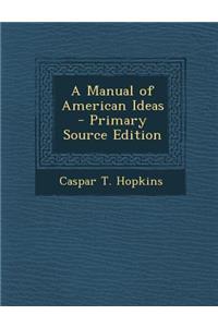 A Manual of American Ideas