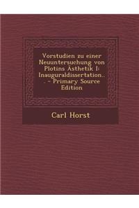 Vorstudien Zu Einer Neuuntersuchung Von Plotins Asthetik I: Inauguraldissertation...