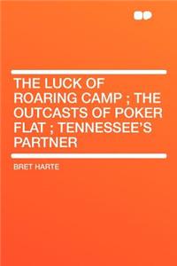 The Luck of Roaring Camp; The Outcasts of Poker Flat; Tennessee's Partner