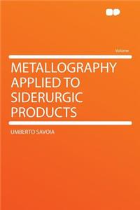 Metallography Applied to Siderurgic Products
