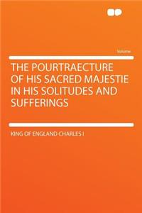 The Pourtraecture of His Sacred Majestie in His Solitudes and Sufferings