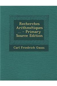 Recherches Arithmetiques... - Primary Source Edition