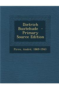 Dietrich Buxtehude - Primary Source Edition