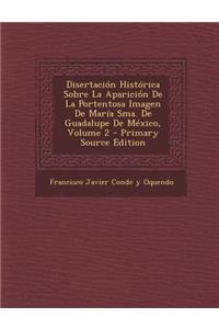Disertación Histórica Sobre La Aparición De La Portentosa Imagen De María Sma. De Guadalupe De México, Volume 2