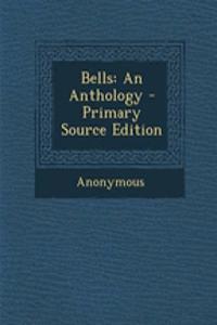 Bells: An Anthology - Primary Source Edition