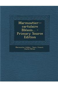 Marmoutier--Cartulaire Blesois... - Primary Source Edition