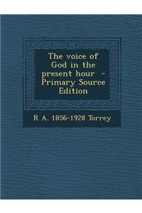 The Voice of God in the Present Hour - Primary Source Edition