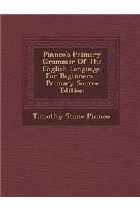 Pinneo's Primary Grammar of the English Language: For Beginners - Primary Source Edition
