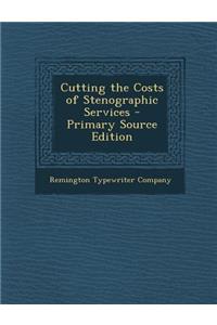 Cutting the Costs of Stenographic Services - Primary Source Edition