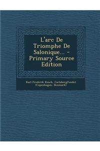 L'Arc de Triomphe de Salonique... - Primary Source Edition