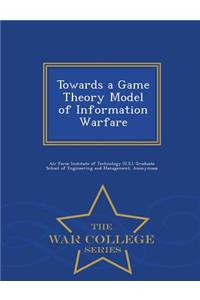 Towards a Game Theory Model of Information Warfare - War College Series