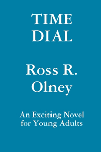 Time Dial A Novel for Young Readers