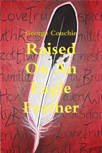 Raised On An Eagle Feather