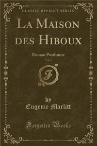 La Maison Des Hiboux, Vol. 2: Roman Posthume (Classic Reprint)