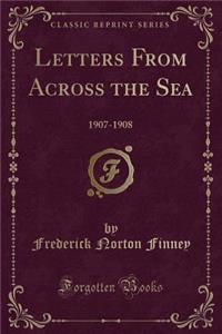 Letters From Across the Sea: 1907-1908 (Classic Reprint)