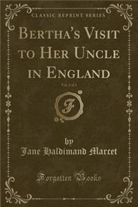 Bertha's Visit to Her Uncle in England, Vol. 2 of 3 (Classic Reprint)