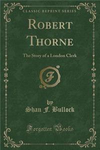 Robert Thorne: The Story of a London Clerk (Classic Reprint)