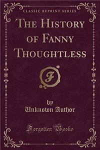 The History of Fanny Thoughtless (Classic Reprint)