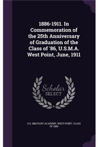 1886-1911. In Commemoration of the 25th Anniversary of Graduation of the Class of '86, U.S.M.A. West Point, June, 1911