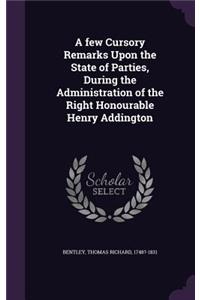 A Few Cursory Remarks Upon the State of Parties, During the Administration of the Right Honourable Henry Addington