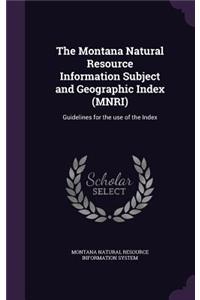 The Montana Natural Resource Information Subject and Geographic Index (Mnri)