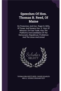 Speeches Of Hon. Thomas B. Reed, Of Maine