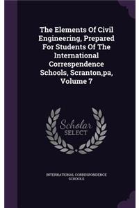 The Elements of Civil Engineering, Prepared for Students of the International Correspendence Schools, Scranton, Pa, Volume 7