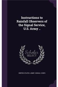 Instructions to Rainfall Observers of the Signal Service, U.S. Army ..