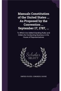 Manuals Constitution of the United States ... As Proposed by the Convention ... September 17, 1787, ...