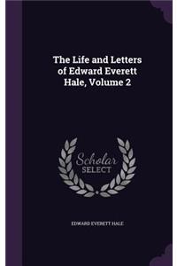 The Life and Letters of Edward Everett Hale, Volume 2