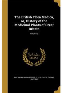 The British Flora Medica, or, History of the Medicinal Plants of Great Britain; Volume 2