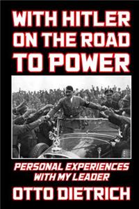 With Hitler on the Road to Power
