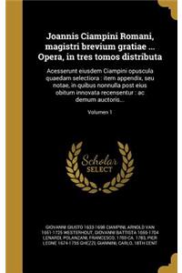 Joannis Ciampini Romani, magistri brevium gratiae ... Opera, in tres tomos distributa