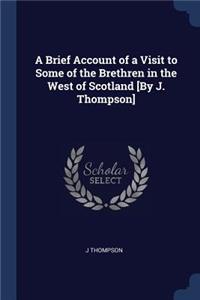 Brief Account of a Visit to Some of the Brethren in the West of Scotland [By J. Thompson]