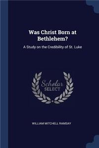 Was Christ Born at Bethlehem?