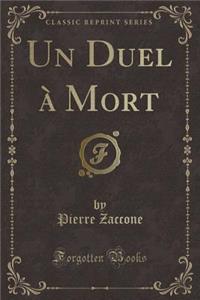 Un Duel ï¿½ Mort (Classic Reprint)