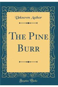 The Pine Burr (Classic Reprint)