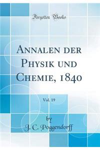 Annalen Der Physik Und Chemie, 1840, Vol. 19 (Classic Reprint)