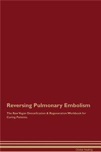 Reversing Pulmonary Embolism The Raw Vegan Detoxification & Regeneration Workbook for Curing Patients