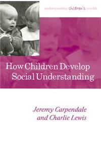 How Children Develop Social Understanding