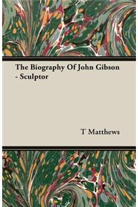The Biography Of John Gibson - Sculptor