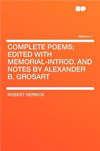 Complete Poems; Edited with Memorial-Introd. and Notes by Alexander B. Grosart Volume 1