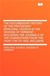 The Documentary History of the Protestant Episcopal Church in the Diocese of Vermont