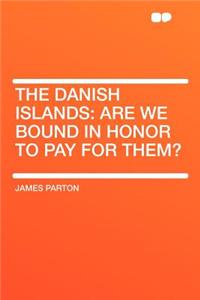 The Danish Islands: Are We Bound in Honor to Pay for Them?
