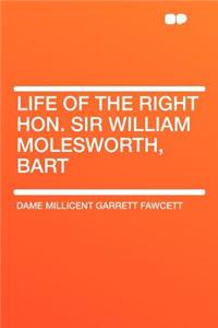 Life of the Right Hon. Sir William Molesworth, Bart