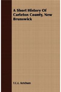 Short History of Carleton County, New Brunswick