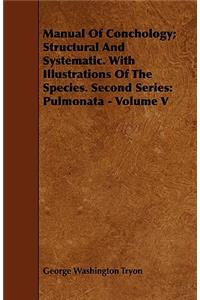 Manual Of Conchology; Structural And Systematic. With Illustrations Of The Species. Second Series