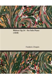 Waltzes Op.34 - For Solo Piano (1838)