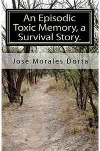 Episodic Toxic Memory, a Survival Story.